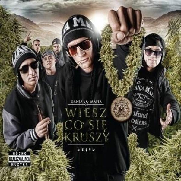 Ganja Mafia: Wiesz co sie kruszy