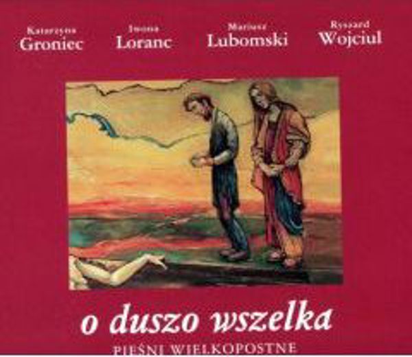 O duszo wszelka. Piesni wielkopostne CD