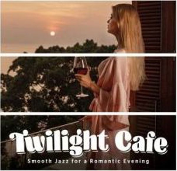 Twilght Cafe. Smooth Jazz for a Romantic... CD