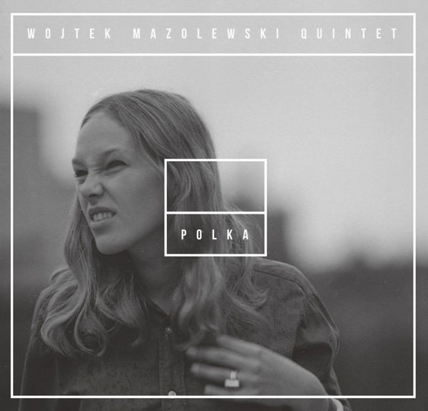 Wojtek Mazolewski Quintet - Polka